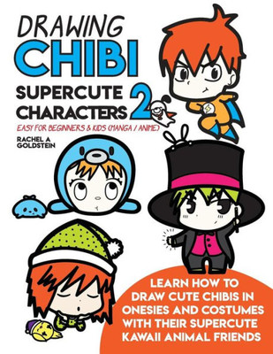 Drawing Chibi Supercute Characters 2 Easy for Beginners & Kids (Manga / Anime): Learn How to Draw Cute Chibis in Onesies and Costumes with their Supercute Kawaii Animal Friends (Drawing for Kids)