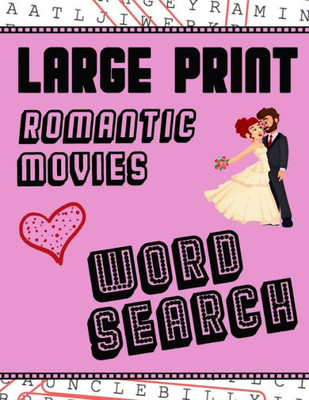 Large Print Romantic Movies Word Search: With Love Pictures | Extra-Large, For Adults & Seniors | Have Fun Solving These Hollywood Romance Film Word Find Puzzles! (Large Print Puzzle Books)