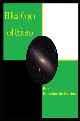 El Real Origen del Universo: Una Versión Corta (Spanish Edition)