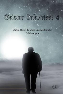 Geister Erlebnisse 4: Wahre Berichte über ungewöhnliche Erfahrungen (Geister Erlebnisse - Wahre Berichte über ungewöhnliche Erfahrungen) (German Edition)