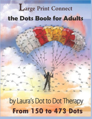 Large Print Connect the Dot Book for Adults From 150 to 473 Dots (Dot to Dot Books For Adults)