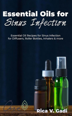Essential Oils for Sinus Infection: Essential Oil Recipes Sinus Infection for Diffusers, Roller Bottles, Inhalers & more.