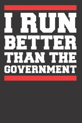 I Run Better Than The Government