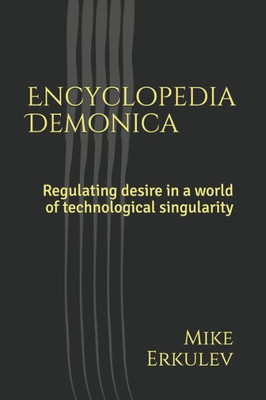 Encyclopædia Dæmonica: Regulating desire in a world of technological singularity