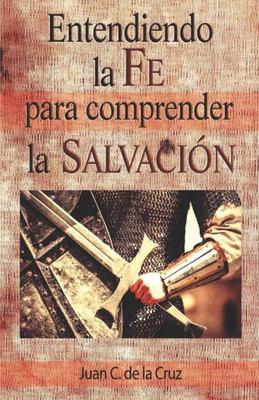 Entendiendo la Fe para comprender la Salvacion (Spanish Edition)
