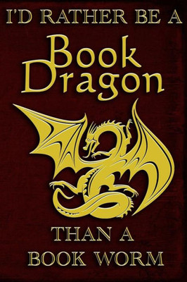 I'd Rather Be A Book Dragon Than A Book Worm