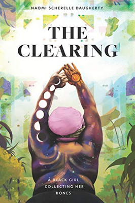 The Clearing: A Black Girl Collecting Her Bones