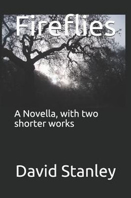 Fireflies: A Novella, with two shorter works