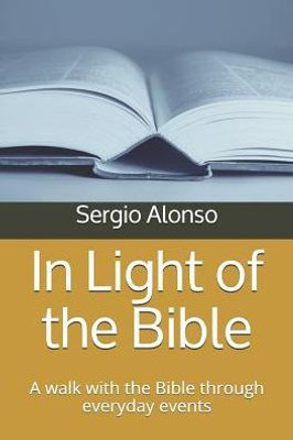 In Light of the Bible: A walk with the Bible through everyday events
