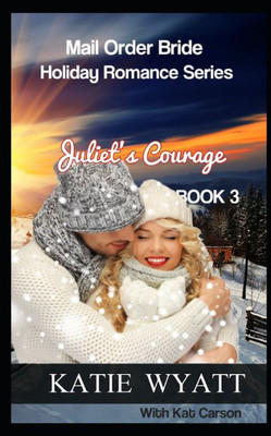 Juliet's Courage (Mail Order Bride Holiday Romance Series)