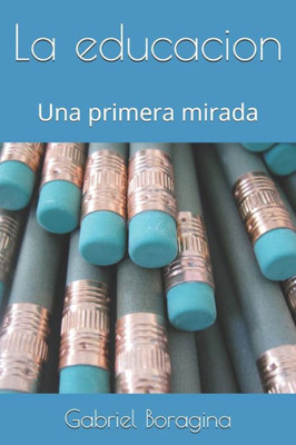 La educacion: Una primera mirada (Spanish Edition)