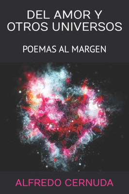 DEL AMOR Y OTROS UNIVERSOS: POEMAS AL MARGEN (Spanish Edition)