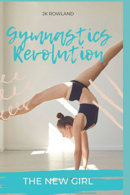 Gymnastics Revolution: The New Girl