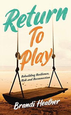 Return To Play: Rebuilding Resilience, Risk and Reconnection