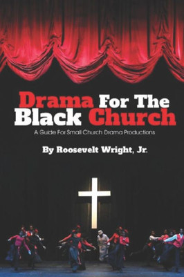 Drama for the Black Church: Implementing a Drama Ministry in Black Church Congregations