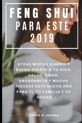 Feng Shui Para Este 2019 : Atrae Mucho Dinero y Buena Suerte a tu Vida, Salud, Amor, Abundancia y Mucha Riqueza Este Nuevo Año Para Ti, Tu Familia y Tu Hogar (Spanish Edition) Feng Shui Para Este 2019 : Atrae Mucho Dinero y Buena Suerte a tu Vida, Salud, Amor, Abundancia y Mucha Riqueza Este Nuevo Año Para Ti, Tu Familia y Tu Hogar (Spanish Edition)