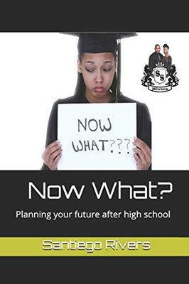 Now What?: Planning your future after high school