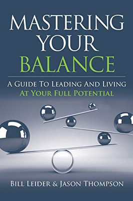 Mastering Your Balance: A Guide to Leading and Living at Your Full Potential - Paperback
