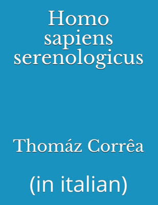 Homo sapiens serenologicus: (in italian) (Italian Edition)
