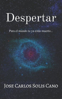 Despertar: Para el mundo tú ya estas muerto. (Spanish Edition)