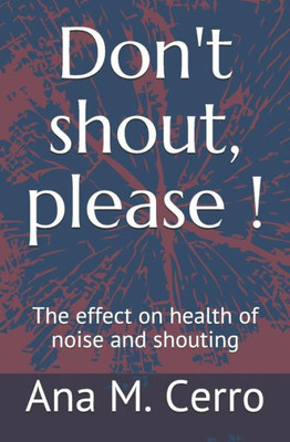 Don't shout, please !: The effect on health of noise and shouting