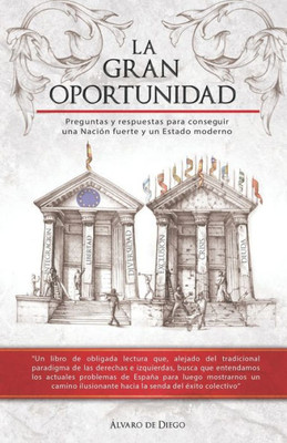 La Gran Oportunidad: Preguntas y respuestas para conseguir una Nación fuerte y un Estado moderno (Spanish Edition)