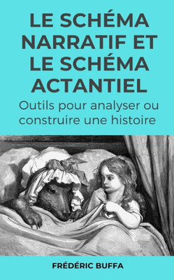 Le schéma narratif et le schéma actantiel: Outils pour analyser ou construire une histoire (French Edition)