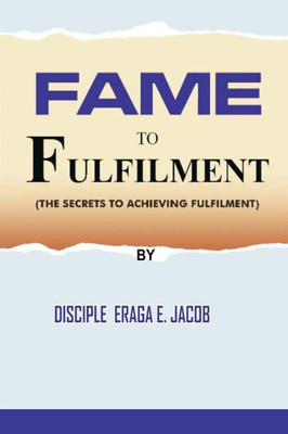 FAME TO FULFILMENT: THE SECRET TO ACHIEVING FULFILMENT