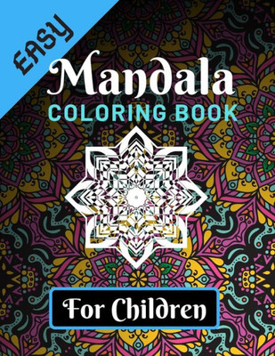 Easy Mandala Coloring Books for Children: Various Mandalas Designs Filled for Stress Relief, Meditation, Happiness and Relaxation - Lovely Coloring ... Gift For Kids, Teens, Children, Girls & Boys)