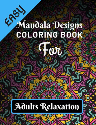 Easy Mandala Designs Coloring Book for Adults Relaxation: Various Mandalas Designs Filled for Stress Relief, Meditation, Happiness and Relaxation - ... 11) (Mandalas Coloring Page Gift For Adults)