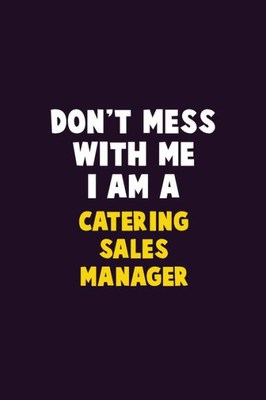 Don't Mess With Me, I Am A Catering Sales Manager: 6X9 Career Pride 120 pages Writing Notebooks