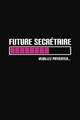 Future Secrétaire Veuillez Patienter: Cadeau Secrétaire Original (French Edition)