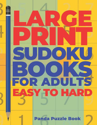 Large Print Sudoku Books For Adults Easy To Hard: Logic Games Adults - Brain Games For Adults - Mind Games For Adults
