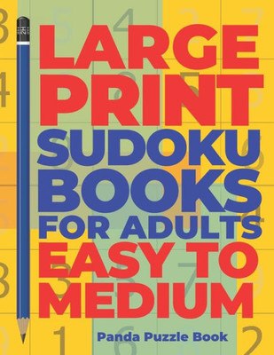 Large Print Sudoku Books For Adults Easy To Medium: Logic Games Adults - Brain Games For Adults - Mind Games For Adults