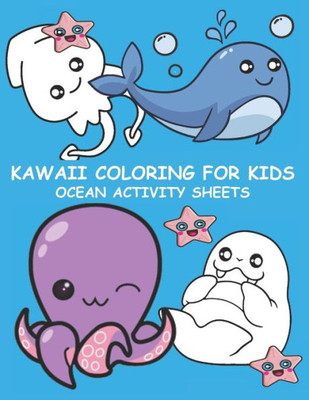 Kawaii Coloring for Kids Ocean Activity Sheets: Sea Creatures Coloring Book