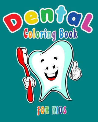 Dental Coloring Book For Kids: Funny Dental coloring book for children who love dentists and wish to be a dentist when they grow up