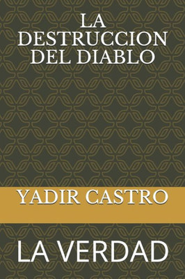 LA DESTRUCCION DEL DIABLO: LA VERDAD (Spanish Edition)