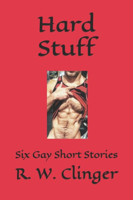 Hard Stuff: Six Gay Short Stories