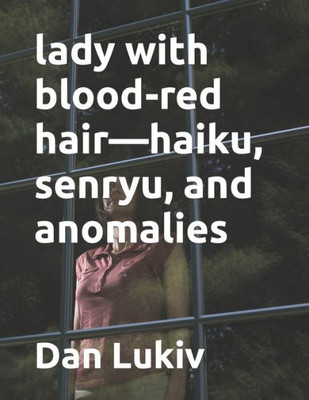 lady with blood-red hairhaiku, senryu, and anomalies