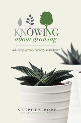 Knowing about Growing: Achieving spiritual maturity as a believer
