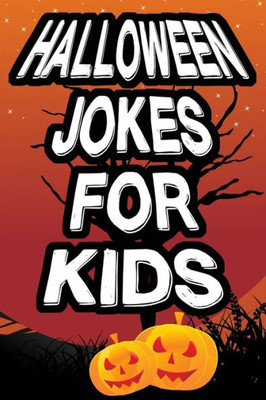 Halloween Jokes For Kids: Spooky, Goosebumps Joke Book For Funny Kids