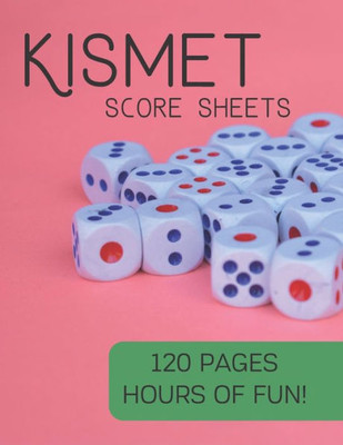 Kismet Score Sheets: 120 Pages, Hours Of Fun, Kismet Score Pads, Kismet Dice Game