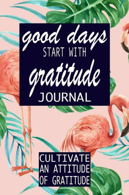 Good Days Start With Gratitude (Gratitude Journal)