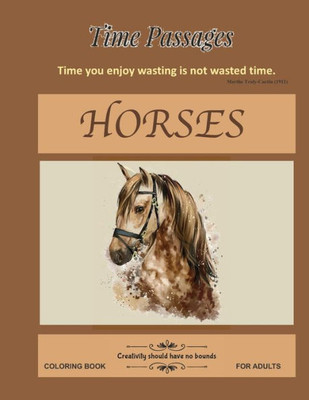 Horses Coloring Book for Adults: Unique New Series of Design Originals Coloring Books for Adults, Teens, Seniors (Time Passages)
