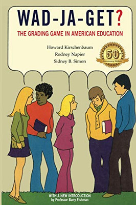 Wad-Ja-Get?: The Grading Game in American Education, 50th Anniversary Edition