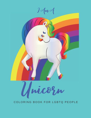 I AM A UNICORN: Unicorn Coloring Book with LGBTQ+ People: A Fun Coloring Book for LGBTQ | Over 20+ Coloring Pages | Games Workbook for Adults with Anxiety
