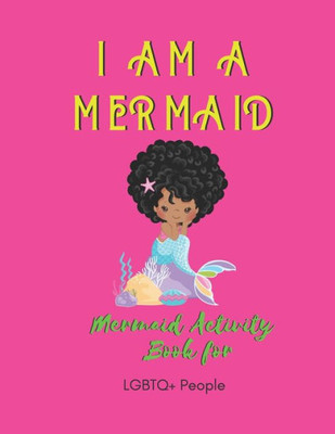 I AM A MERMAID: Mermaid Activity Book for LGBTQ+ People: A LGBTQ+ Mermaid Activity Book | Over 20+ Coloring Pages | Games Workbook for Adults with Anxiety & Depression