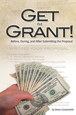 Get that Grant: Grant Basics: Before, During, and After Submitting the Proposal
