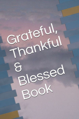 Grateful, Thankful & Blessed Book