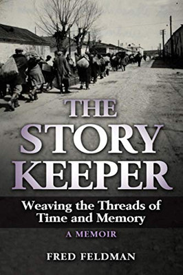 The Story Keeper: Weaving the Threads of Time and Memory. A Memoir (Holocaust Survivor True Stories WWII)